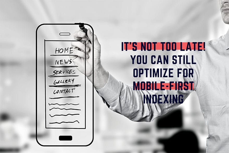 It’s Not Too Late! You Can Still Optimize for Mobile-First Indexing